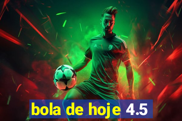 bola de hoje 4.5